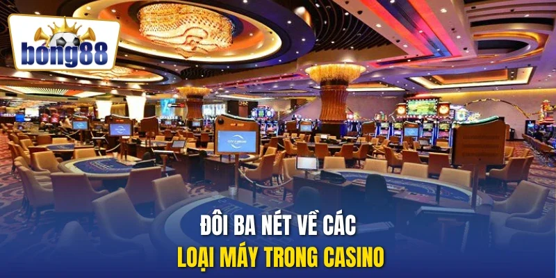 Đôi ba nét về các loại máy trong casino
