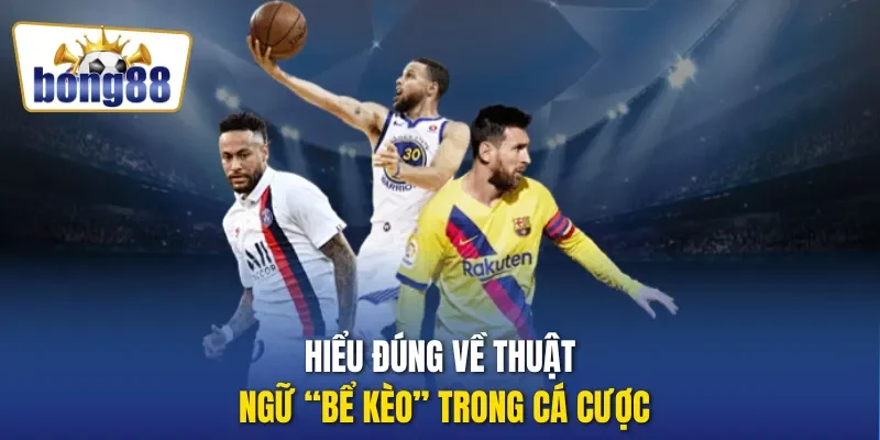 Hiểu đúng về thuật ngữ “bể kèo” trong cá cược