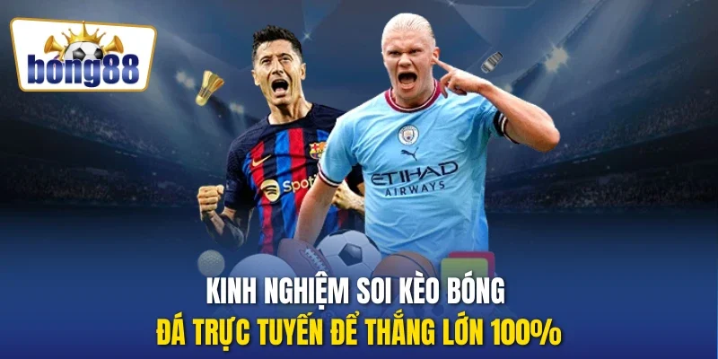 Kinh nghiệm soi kèo bóng đá trực tuyến