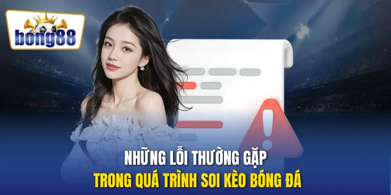 Những lỗi thường gặp trong quá trình soi kèo bóng đá