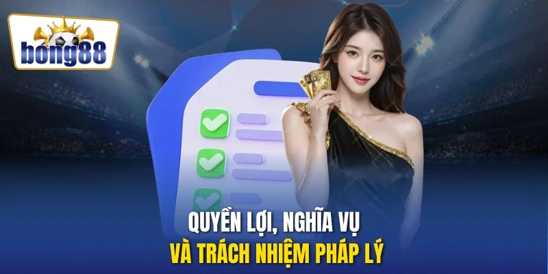 Quyền lợi, nghĩa vụ và trách nhiệm pháp lý